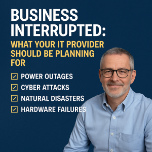 Business Interrupted: What Your IT Provider Should Be Planning for (But Probably Isn’t)