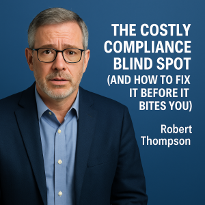 The Costly Compliance Blind Spot (And How to Fix It Before It Bites You)